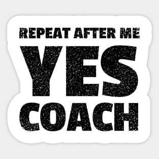 repeat after me yes coach - funny coach Sticker